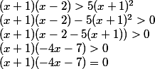 (x+1)(x-2)>5(x+1)^2 \\ (x+1)(x-2)-5(x+1)^2>0 \\ (x+1)(x-2-5(x+1))>0 \\ (x+1)(-4x-7)>0 \\ (x+1)(-4x-7)=0